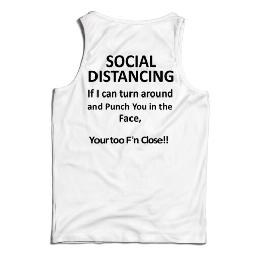Social Distancing If I Can Turn Around And Punch You In The Face Tank Top