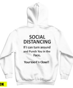 Social Distancing If I Can Turn Around And Punch You In The Face Hoodie