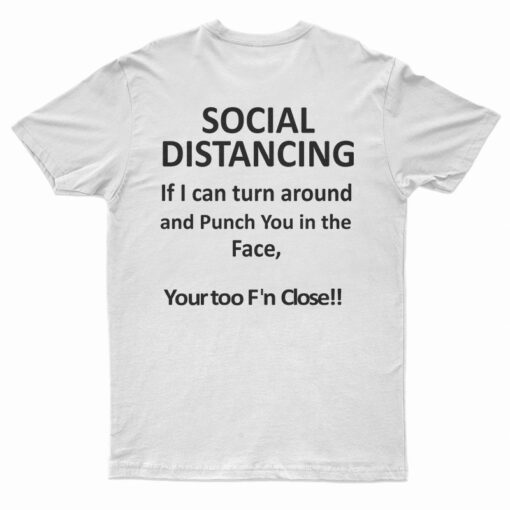 Social Distancing If I Can Turn Around And Punch You In The Face T-Shirt