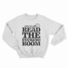 Some Of Ya'll Need To Read The Fucking Room Sweatshirt