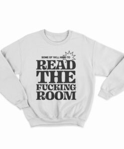 Some Of Ya'll Need To Read The Fucking Room Sweatshirt