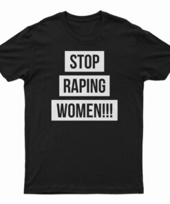 Stop Raping Women T-Shirt