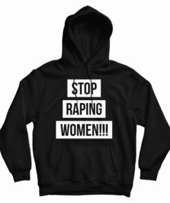 Stop Raping Women Hoodie