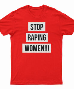 Stop Raping Women T-Shirt