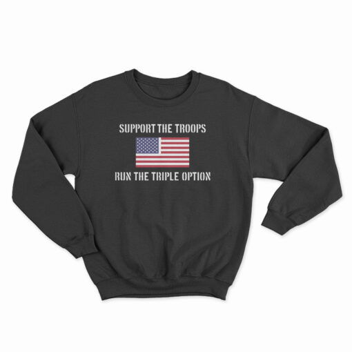 Support The Troops Run The Triple Option Sweatshirt