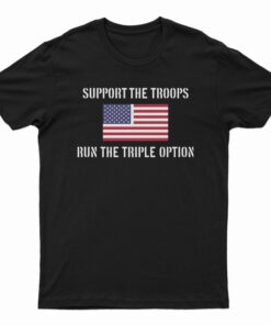 Support The Troops Run The Triple Option T-Shirt