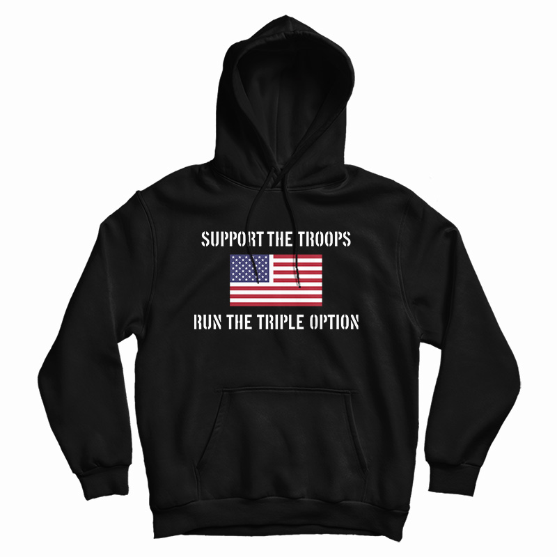 Support The Troops Run The Triple Option Hoodie