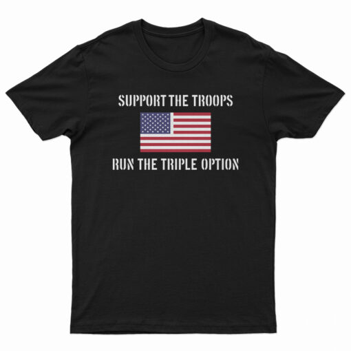 Support The Troops Run The Triple Option T-Shirt