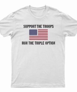 Support The Troops Run The Triple Option T-Shirt