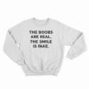 The Boobs Are Real The Smile Is Fake Sweatshirt