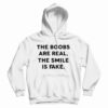 The Boobs Are Real The Smile Is Fake Hoodie