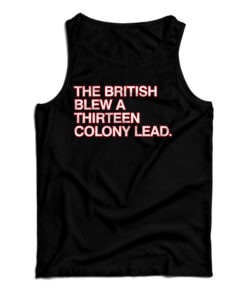 The British Blew A Thirteen Colony Lead Tank Top