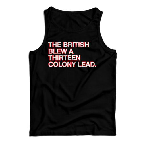 The British Blew A Thirteen Colony Lead Tank Top
