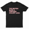 The British Blew A Thirteen Colony Lead T-Shirt