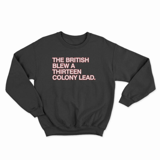 The British Blew A Thirteen Colony Lead Sweatshirt