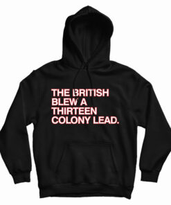 The British Blew A Thirteen Colony Lead Hoodie