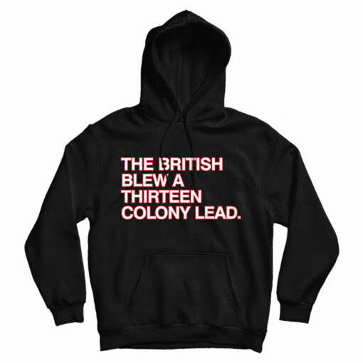 The British Blew A Thirteen Colony Lead Hoodie