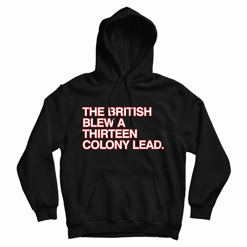 the british blew a 13 colony lead shirt