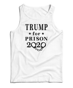 Trump For Prison 2020 Tank Top