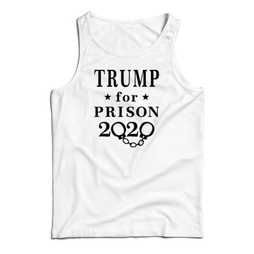 Trump For Prison 2020 Tank Top
