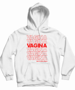 Vagina Not A Dirty Word Hoodie