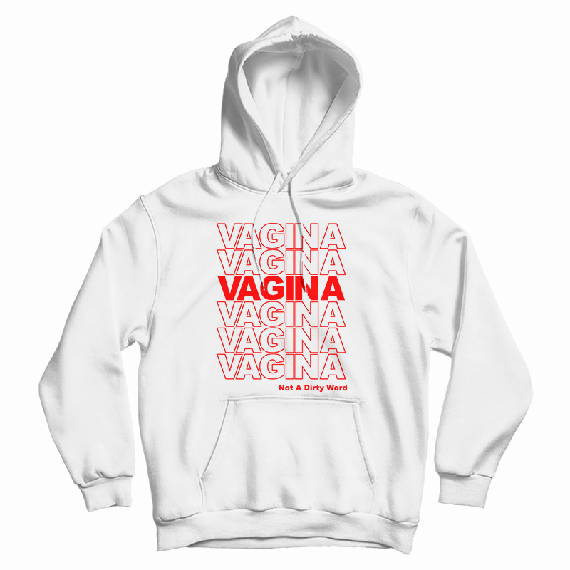 Vagina Not A Dirty Word Hoodie