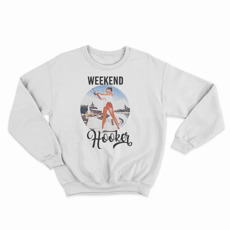 Weekend Hooker Fishing Sweatshirt