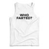 Who Farted? Tank Top