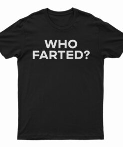Who Farted? T-Shirt