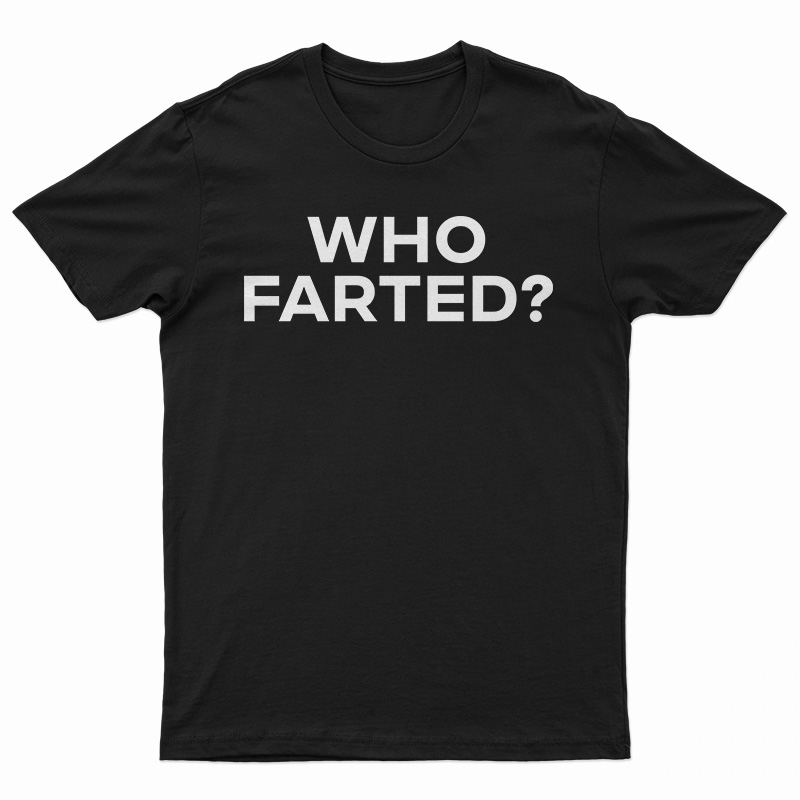 Who Farted? T-Shirt