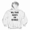 Will Trade Racists For Refugees Hoodie
