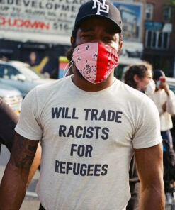 Will Trade Racists For Refugees T-Shirt