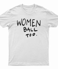 Women Ball Too T-Shirt