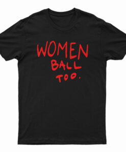 Women Ball Too T-Shirt