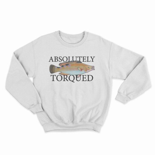 Absolutely Torqued Sweatshirt