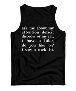 Ask Me About My Attention Deficit Disorder Or My Cat Tank Top