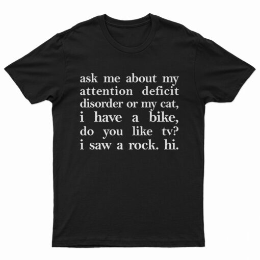 Ask Me About My Attention Deficit Disorder Or My Cat T-Shirt