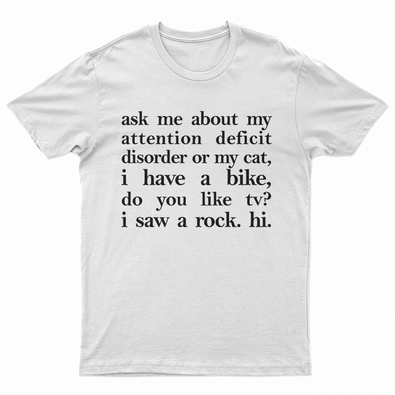 Ask Me About My Attention Deficit Disorder Or My Cat T-Shirt