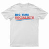 Big Time Socialists T-Shirt