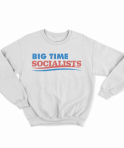 Big Time Socialists Sweatshirt