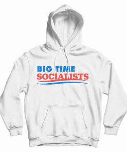 Big Time Socialists Hoodie