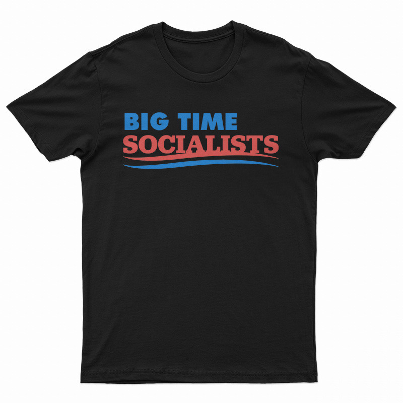 Big Time Socialists T-Shirt