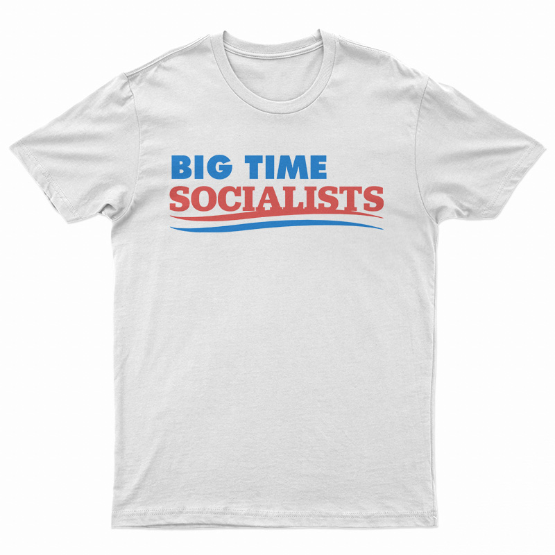 Big Time Socialists T-Shirt