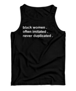 Black Women Often Imitated Never Duplicated Tank Top