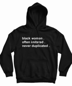 Black Women Often Imitated Never Duplicated Hoodie