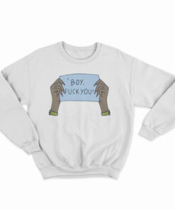 Boy Fuck You Sweatshirt