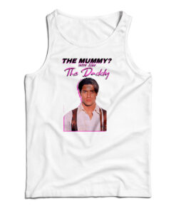 Brendan Fraser The Mummy More Like the Daddy Tank Top