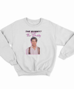 Brendan Fraser The Mummy More Like the Daddy Sweatshirt
