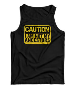 Caution I Am Not Ancestors Tank Top