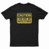 Caution I Am Not Ancestors T-Shirt